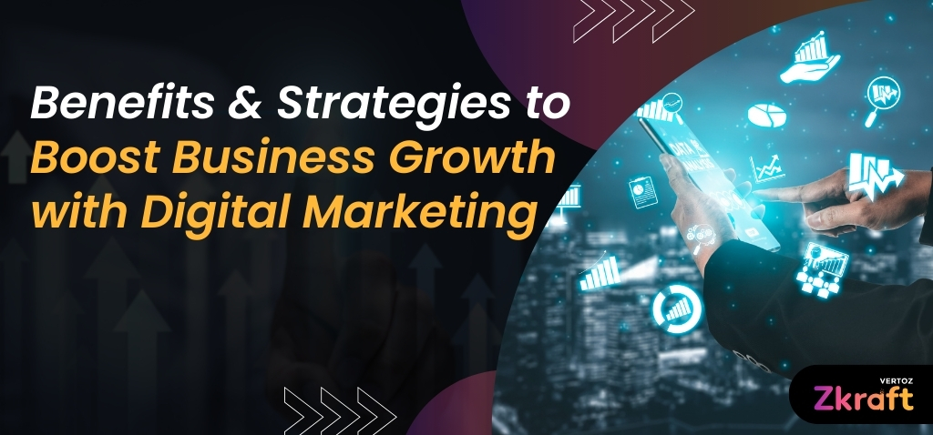 Zkraft-Benefits-Strategies-To-Boost-Business-Growth-With-Digital-Marketing-Blog