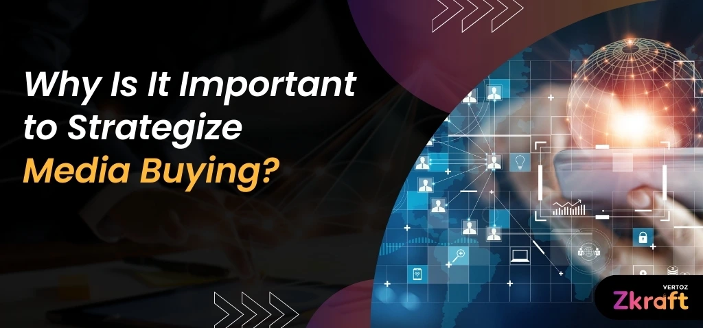 Zkraft-Why-Is-It-Important-To-Strategize-Media-Buying-Blog